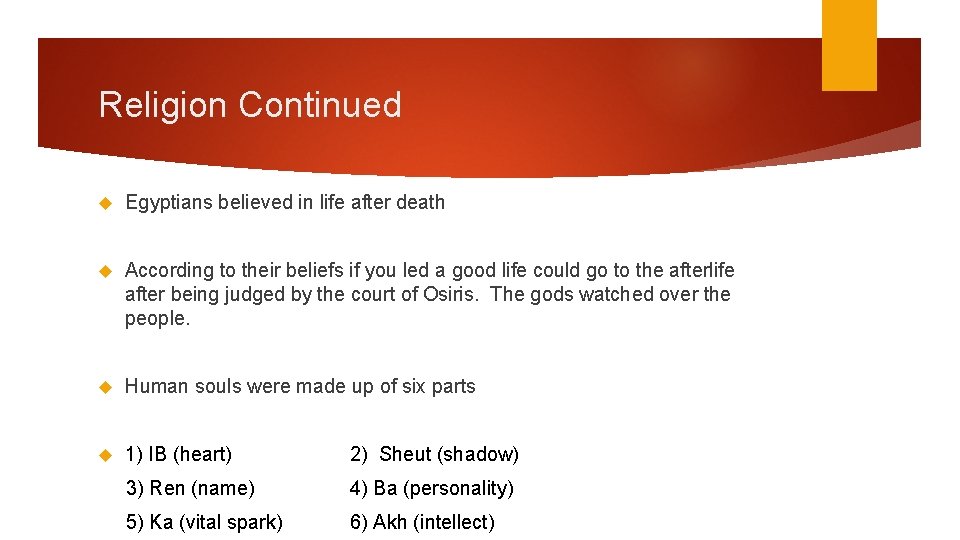 Religion Continued Egyptians believed in life after death According to their beliefs if you