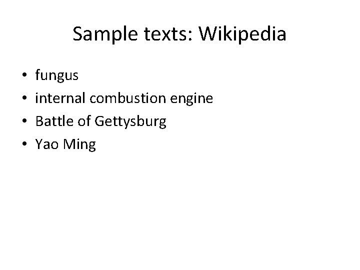 Sample texts: Wikipedia • • fungus internal combustion engine Battle of Gettysburg Yao Ming