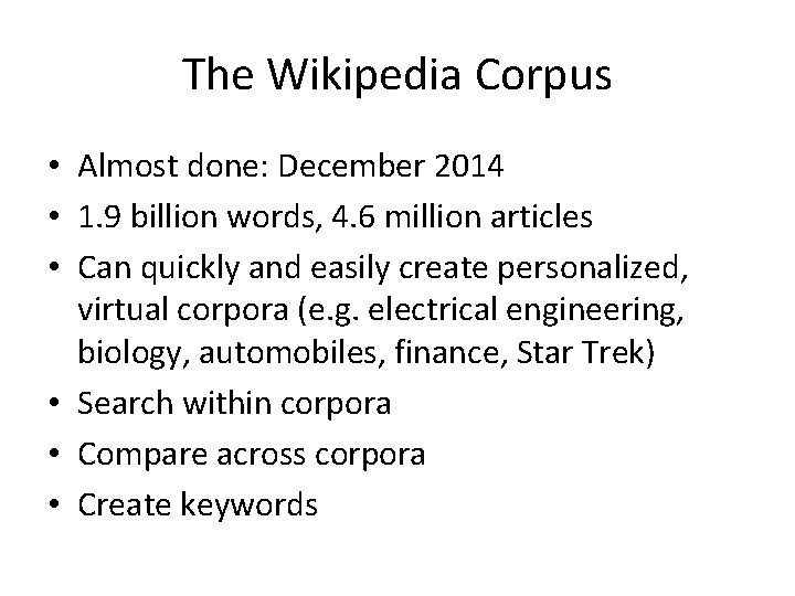 The Wikipedia Corpus • Almost done: December 2014 • 1. 9 billion words, 4.