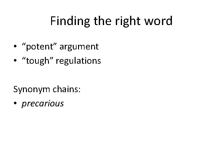 Finding the right word • “potent” argument • “tough” regulations Synonym chains: • precarious