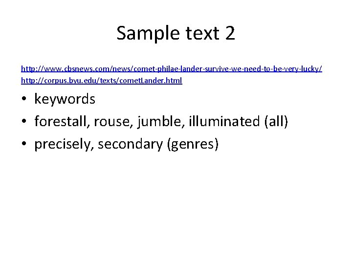 Sample text 2 http: //www. cbsnews. com/news/comet-philae-lander-survive-we-need-to-be-very-lucky/ http: //corpus. byu. edu/texts/comet. Lander. html •