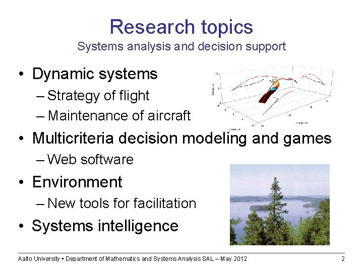 Research topics Systems analysis and decision support • Dynamic systems – Strategy of flight