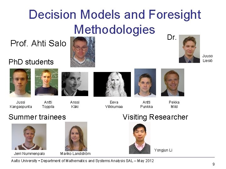 Decision Models and Foresight Methodologies Dr. Prof. Ahti Salo Juuso Liesiö Ph. D students