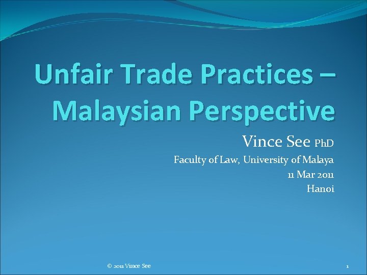 Unfair Trade Practices – Malaysian Perspective Vince See Ph. D Faculty of Law, University