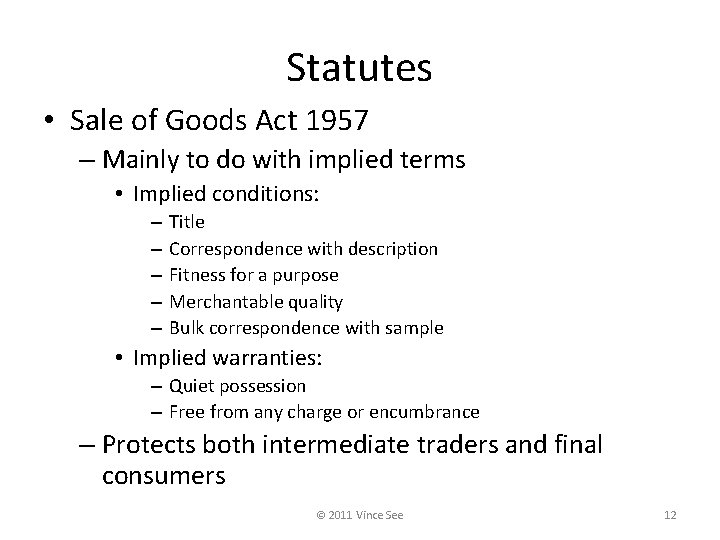 Statutes • Sale of Goods Act 1957 – Mainly to do with implied terms