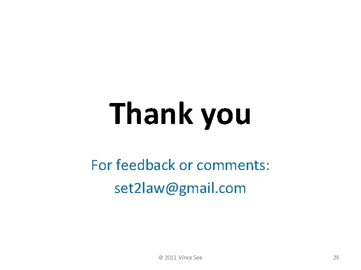 Thank you For feedback or comments: set 2 law@gmail. com © 2011 Vince See