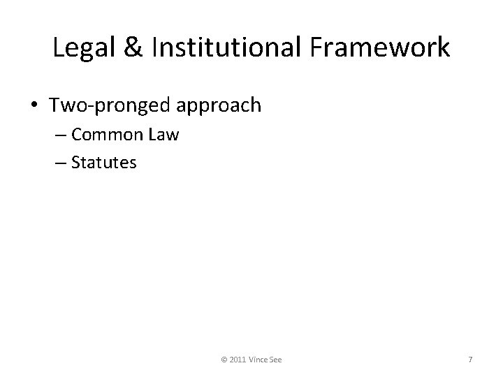 Legal & Institutional Framework • Two-pronged approach – Common Law – Statutes © 2011