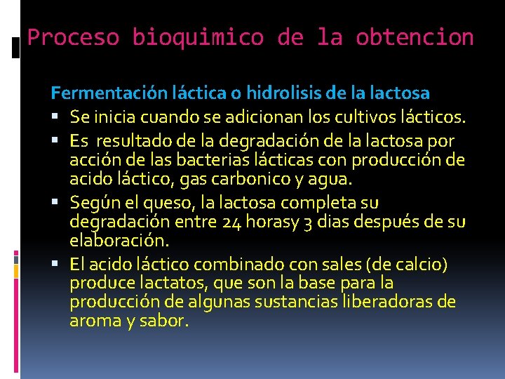Proceso bioquimico de la obtencion Fermentación láctica o hidrolisis de la lactosa Se inicia