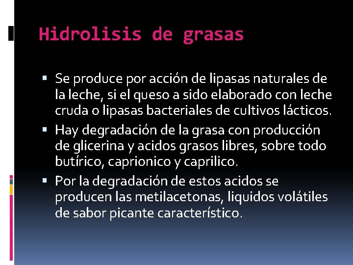 Hidrolisis de grasas Se produce por acción de lipasas naturales de la leche, si