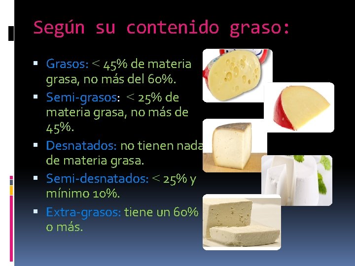 Según su contenido graso: Grasos: < 45% de materia grasa, no más del 60%.