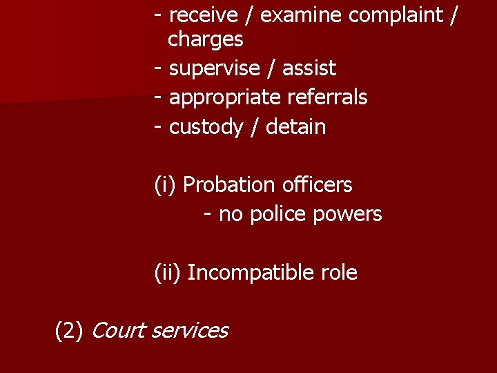 - receive / examine complaint / charges - supervise / assist - appropriate referrals