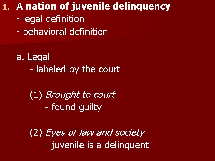 1. A nation of juvenile delinquency - legal definition - behavioral definition a. Legal