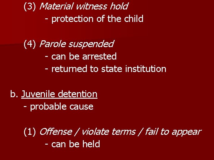 (3) Material witness hold - protection of the child (4) Parole suspended - can