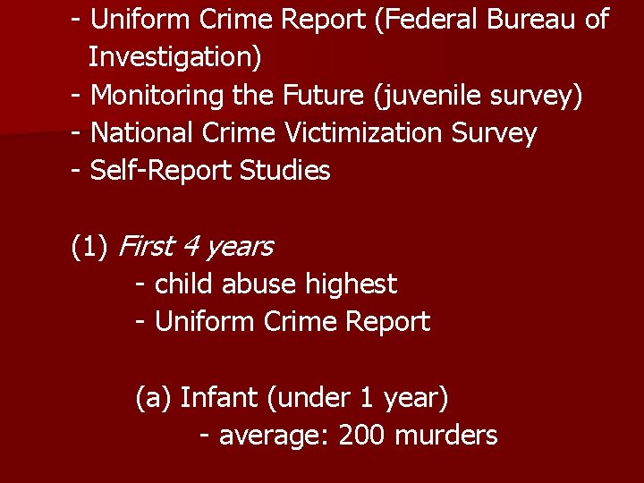 - Uniform Crime Report (Federal Bureau of Investigation) - Monitoring the Future (juvenile survey)