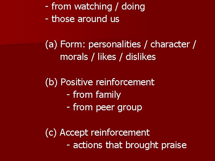 - from watching / doing - those around us (a) Form: personalities / character