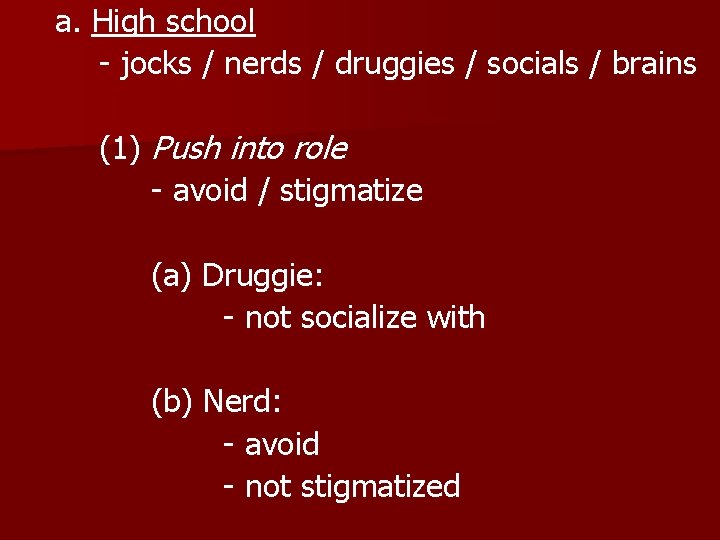 a. High school - jocks / nerds / druggies / socials / brains (1)