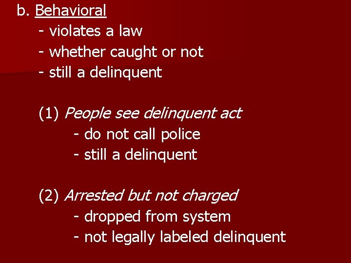 b. Behavioral - violates a law - whether caught or not - still a