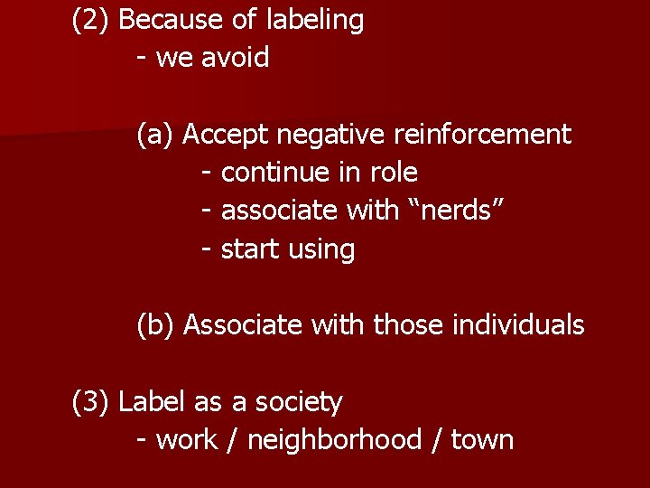 (2) Because of labeling - we avoid (a) Accept negative reinforcement - continue in