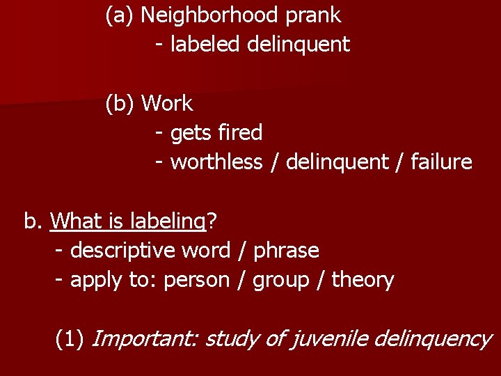 (a) Neighborhood prank - labeled delinquent (b) Work - gets fired - worthless /