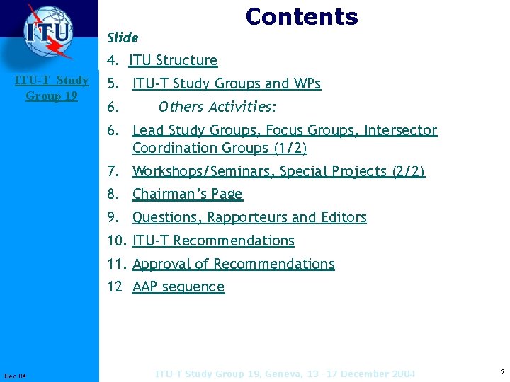 Contents Slide 4. ITU Structure ITU-T Study Group 19 5. ITU-T Study Groups and