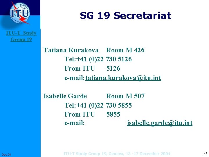 SG 19 Secretariat ITU-T Study Group 19 Tatiana Kurakova Room M 426 Tel: +41