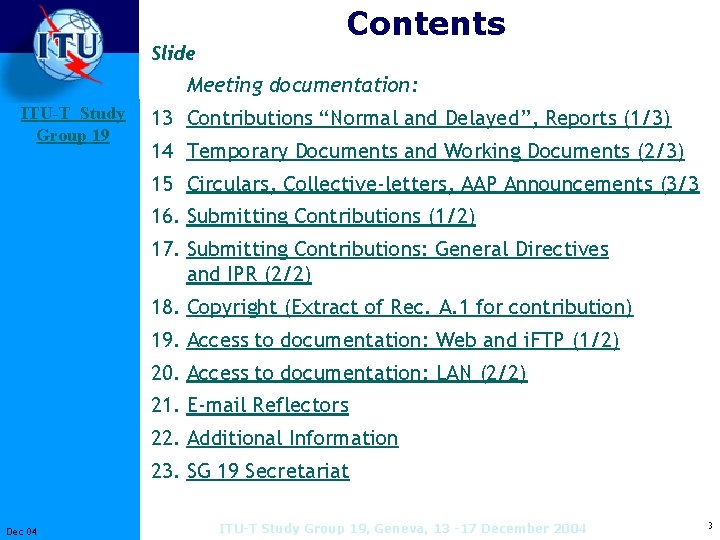 Slide Contents Meeting documentation: ITU-T Study Group 19 13 Contributions “Normal and Delayed”, Reports