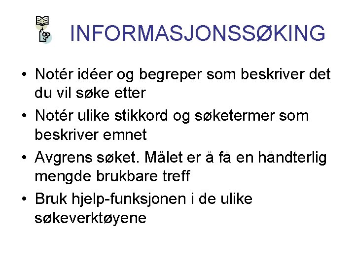 INFORMASJONSSØKING • Notér idéer og begreper som beskriver det du vil søke etter •