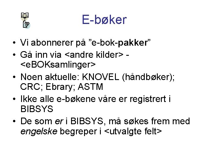 E-bøker • Vi abonnerer på ”e-bok-pakker” • Gå inn via <andre kilder> <e. BOKsamlinger>