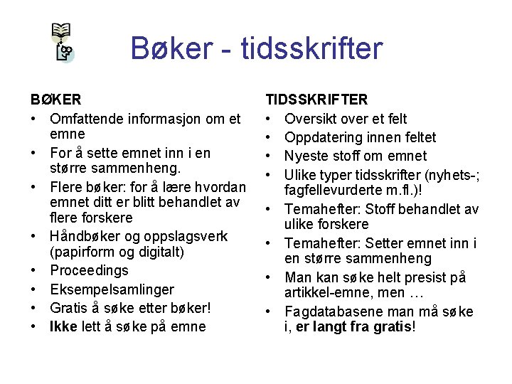 Bøker - tidsskrifter BØKER • Omfattende informasjon om et emne • For å sette