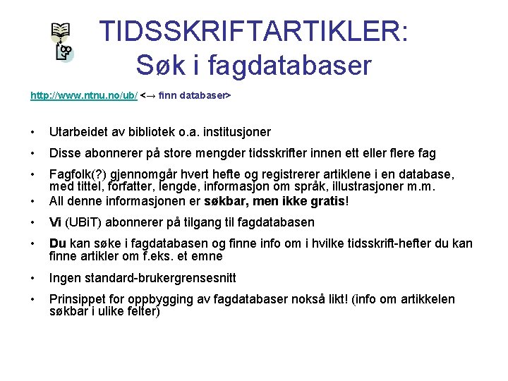 TIDSSKRIFTARTIKLER: Søk i fagdatabaser http: //www. ntnu. no/ub/ <→ finn databaser> • Utarbeidet av