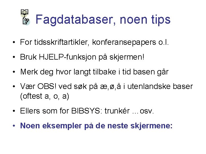 Fagdatabaser, noen tips • For tidsskriftartikler, konferansepapers o. l. • Bruk HJELP-funksjon på skjermen!