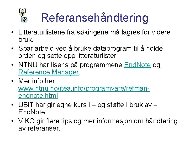 Referansehåndtering • Litteraturlistene fra søkingene må lagres for videre bruk. • Spar arbeid ved