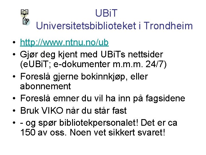 UBi. T Universitetsbiblioteket i Trondheim • http: //www. ntnu. no/ub • Gjør deg kjent