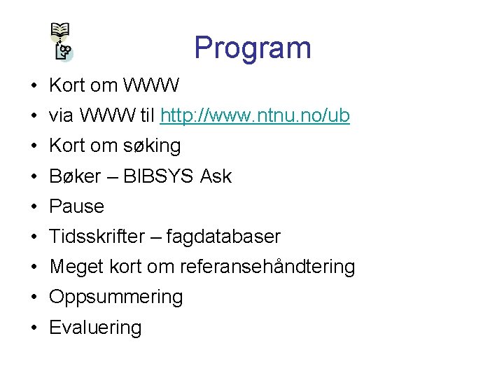 Program • Kort om WWW • via WWW til http: //www. ntnu. no/ub •