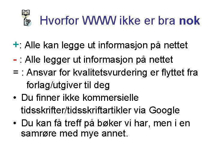 Hvorfor WWW ikke er bra nok +: Alle kan legge ut informasjon på nettet
