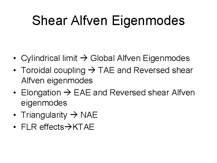 Shear Alfven Eigenmodes • Cylindrical limit Global Alfven Eigenmodes • Toroidal coupling TAE and