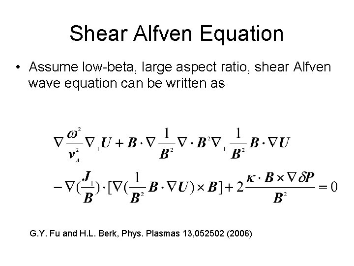 Shear Alfven Equation • Assume low-beta, large aspect ratio, shear Alfven wave equation can