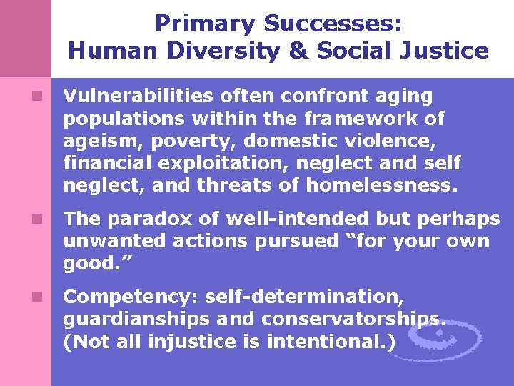 Primary Successes: Human Diversity & Social Justice n Vulnerabilities often confront aging populations within