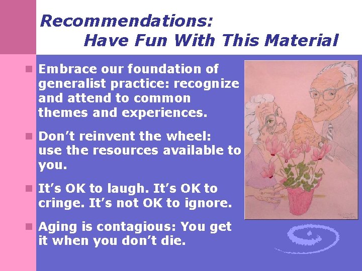 Recommendations: Have Fun With This Material n Embrace our foundation of generalist practice: recognize