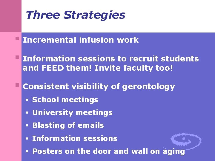 Three Strategies § Incremental infusion work § Information sessions to recruit students and FEED