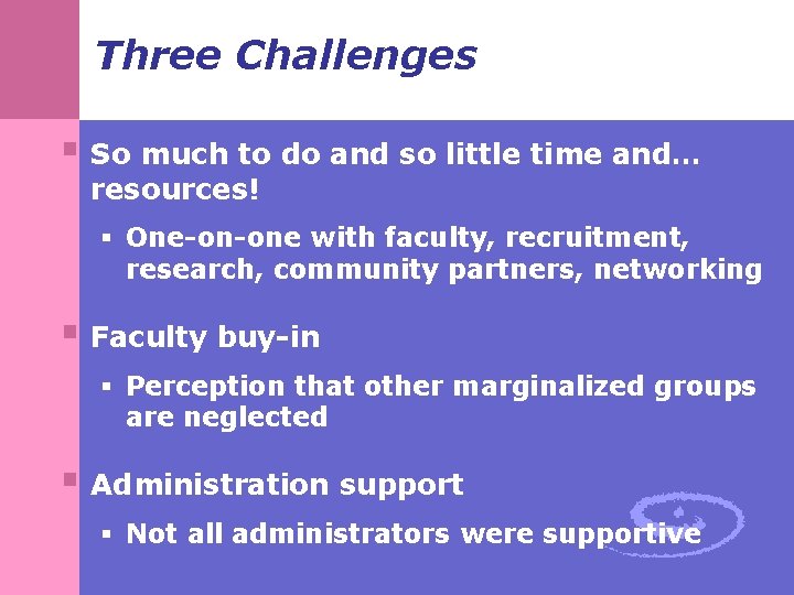 Three Challenges § So much to do and so little time and… resources! §