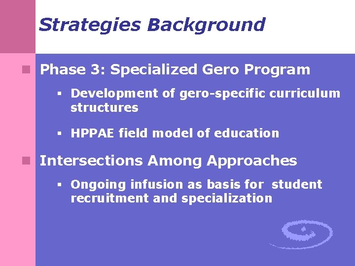 Strategies Background n Phase 3: Specialized Gero Program § Development of gero-specific curriculum structures