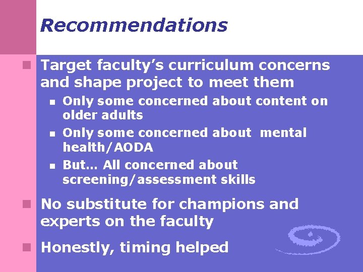 Recommendations n Target faculty’s curriculum concerns and shape project to meet them n n