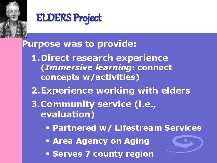 ELDERS Project Purpose was to provide: 1. Direct research experience (Immersive learning: connect concepts