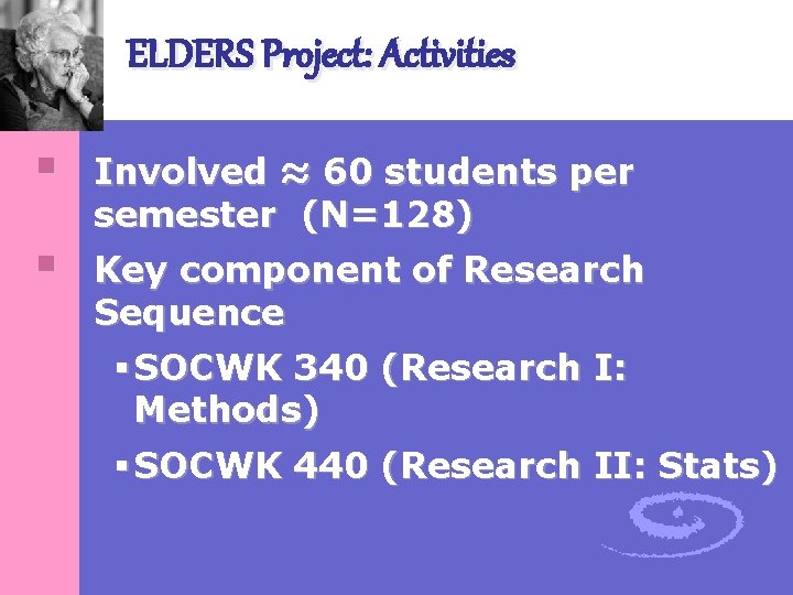 ELDERS Project: Activities § § Involved ≈ 60 students per semester (N=128) Key component