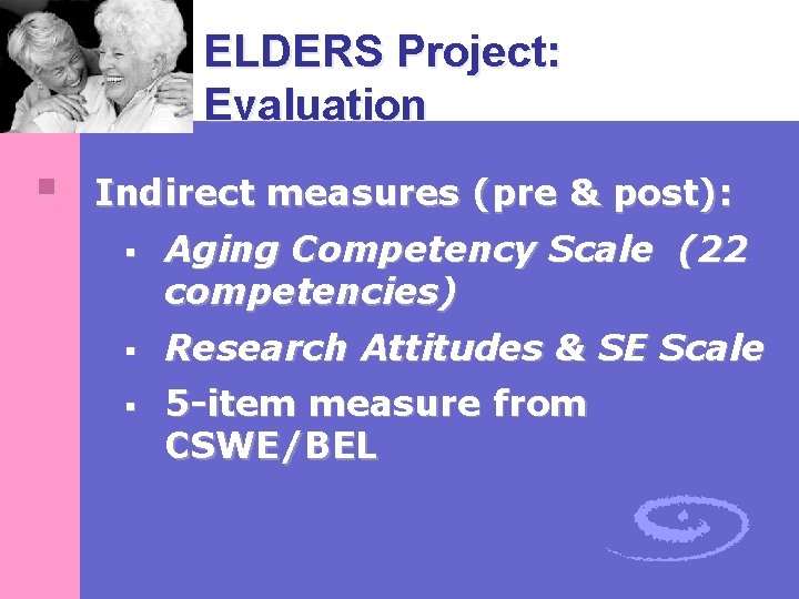 ELDERS Project: Evaluation § Indirect measures (pre & post): § § § Aging Competency