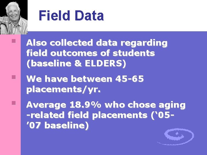 Field Data § Also collected data regarding field outcomes of students (baseline & ELDERS)