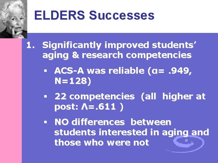 ELDERS Successes 1. Significantly improved students’ aging & research competencies § ACS-A was reliable