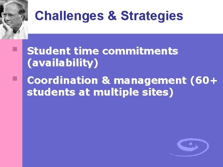 Challenges & Strategies § Student time commitments (availability) § Coordination & management (60+ students