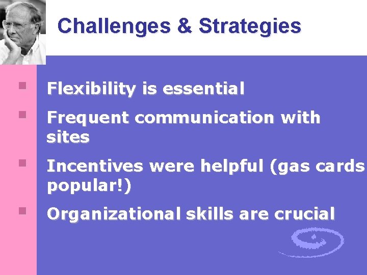 Challenges & Strategies § § Flexibility is essential § Incentives were helpful (gas cards